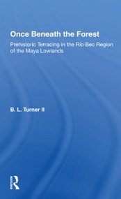 Once Beneath The Forest (Prehistoric Terracing In The Rio Bec Region Of The Maya Lowlands) - 9780367297350 by Bl Turner Ii, 9780367297350