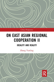 On East Asian Regional Cooperation II (Ideality and Reality) - 9780367727550 by Zhang Yunling, 9780367727550