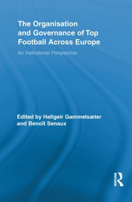 The Organisation and Governance of Top Football Across Europe (An Institutional Perspective) - 9780415851299 by Hallgeir Gammelsæter, Benoit Senaux, 9780415851299