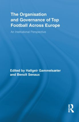 The Organisation and Governance of Top Football Across Europe (An Institutional Perspective) - 9780415851299 by Hallgeir Gammelsæter, Benoit Senaux, 9780415851299