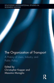 The Organization of Transport (A History of Users, Industry, and Public Policy) - 9781138340718 by Massimo Moraglio, Christopher Kopper, 9781138340718
