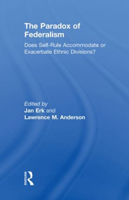 The Paradox of Federalism (Does Self-Rule Accommodate or Exacerbate Ethnic Divisions?) - 9780415816090 by Jan Erk, Lawrence M. Anderson, 9780415816090
