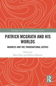 Patrick McGrath and his Worlds (Madness and the Transnational Gothic) - 9781032239279 by Matt Foley, Rebecca Duncan, 9781032239279