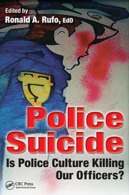 Police Suicide (Is Police Culture Killing Our Officers?) by Ronald A. Rufo, 9781482234992