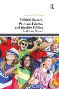 Political Culture, Political Science, and Identity Politics (An Uneasy Alliance) - 9781138359413 by Howard J. Wiarda, 9781138359413