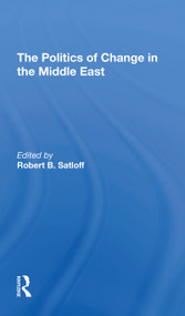 The Politics Of Change In The Middle East - 9780367310523 by Robert B Satloff, 9780367310523