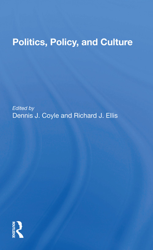 Politics, Policy, And Culture - 9780367299217 by Dennis J Coyle, Richard J Ellis, 9780367299217