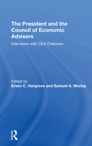 The President And The Council Of Economic Advisors (Interviews With Cea Chairmen) - 9780367310790 by Erwin C Hargrove, Samuel A Morley, 9780367310790