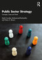 Public Sector Strategy (Concepts, Cases and Tools) by Mark Crowder, Mohammad Roohanifar, Trevor A. Brown, 9780367361754
