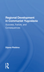 Regional Development In Communist Yugoslavia (Success, Failure, And Consequences) - 9780367300906 by Dijana Plestina, 9780367300906