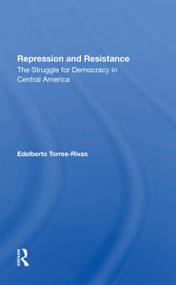 Repression And Resistance (The Struggle For Democracy In Central America) - 9780367301163 by Edelberto Torres-rivas, 9780367301163