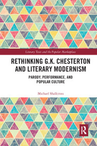 Rethinking G.K. Chesterton and Literary Modernism (Parody, Performance, and Popular Culture) - 9780367667344 by Michael Shallcross, 9780367667344