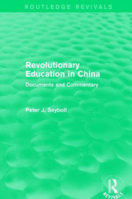 Revolutionary Education in China (Documents and Commentary) by Peter J. Seybolt, 9781138194373