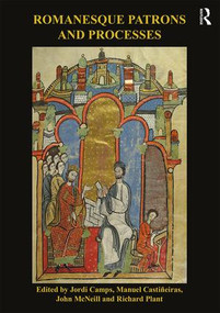 Romanesque Patrons and Processes (Design and Instrumentality in the Art and Architecture of Romanesque Europe) - 9781138477032 by Jordi Camps, Manuel Castiñeiras, John McNeill, Richard Plant, 9781138477032