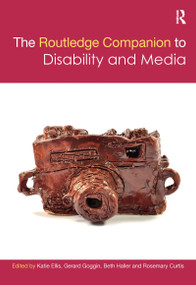 The Routledge Companion to Disability and Media by Katie Ellis, Gerard Goggin, Beth Haller, Rosemary Curtis, 9781032085371