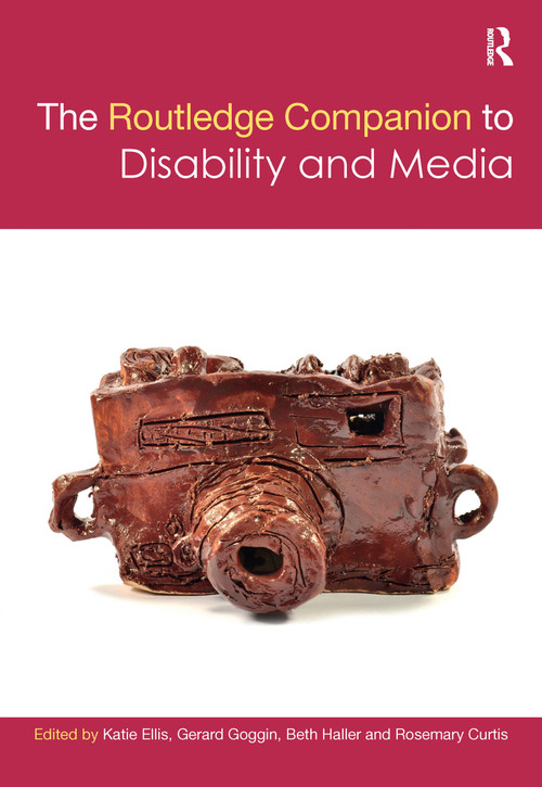 The Routledge Companion to Disability and Media by Katie Ellis, Gerard Goggin, Beth Haller, Rosemary Curtis, 9781032085371