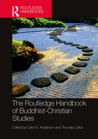 The Routledge Handbook of Buddhist-Christian Studies by Carol Anderson, Thomas Cattoi, 9781032313641