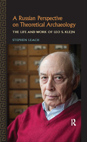 A Russian Perspective on Theoretical Archaeology (The Life and Work of Leo S. Klejn) - 9781629581392 by Stephen Leach, 9781629581392