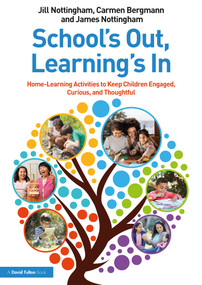 School's Out, Learning's In: Home-Learning Activities to Keep Children Engaged, Curious, and Thoughtful - 9780367772130 by Jill Nottingham, Carmen Bergmann, James Nottingham, 9780367772130