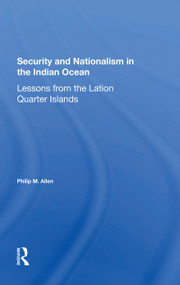 Security And Nationalism In The Indian Ocean (Lessons From The Latin Quarter Islands) - 9780367302375 by Philip M Allen, 9780367302375