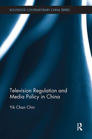 Television Regulation and Media Policy in China by Yik-Chan Chin, 9781138606715
