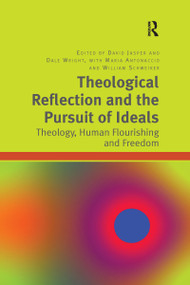 Theological Reflection and the Pursuit of Ideals (Theology, Human Flourishing and Freedom) - 9781032179803 by Dale Wright, David Jasper, Maria Antonaccio, 9781032179803