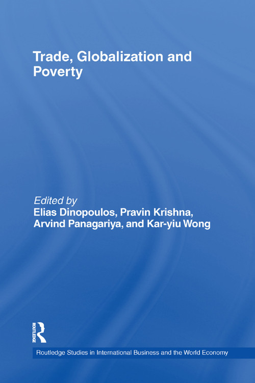 Trade, Globalization and Poverty by Elias Dinopoulos, Pravin Krishna, Arvind Panagariya, Kar-yiu Wong, 9781138383210