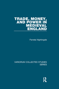 Trade, Money, and Power in Medieval England - 9781138375208 by Pamela Nightingale, 9781138375208