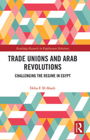Trade Unions and Arab Revolutions (Challenging the Regime in Egypt) - 9780367786298 by Heba F. El-Shazli, 9780367786298