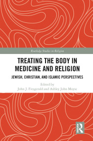 Treating the Body in Medicine and Religion (Jewish, Christian, and Islamic Perspectives) - 9780367786311 by John J. Fitzgerald, Ashley John Moyse, 9780367786311