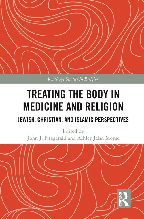 Treating the Body in Medicine and Religion (Jewish, Christian, and Islamic Perspectives) - 9780367786311 by John J. Fitzgerald, Ashley John Moyse, 9780367786311