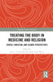 Treating the Body in Medicine and Religion (Jewish, Christian, and Islamic Perspectives) - 9780367786311 by John J. Fitzgerald, Ashley John Moyse, 9780367786311