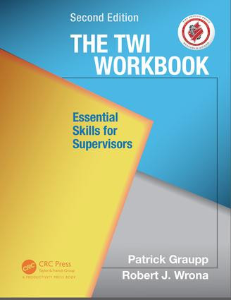 The TWI Workbook (Essential Skills for Supervisors, Second Edition) by Patrick Graupp, Robert J. Wrona, 9781498703963