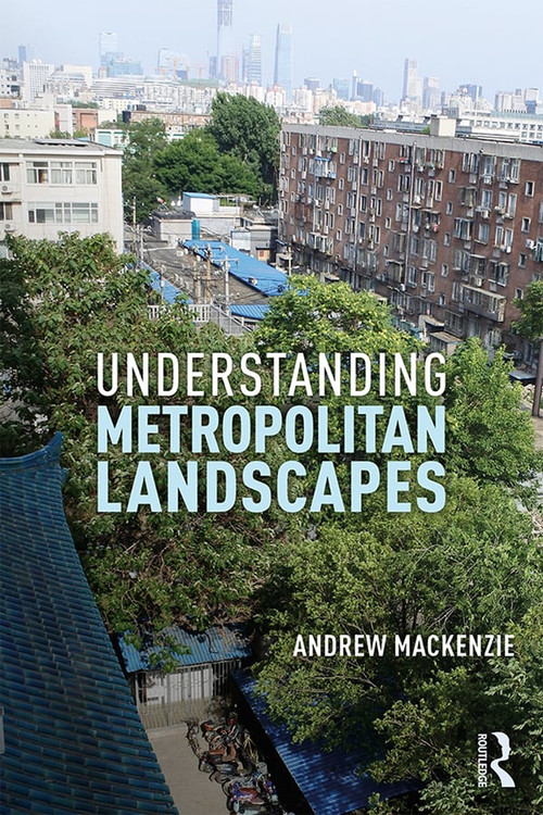 Understanding Metropolitan Landscapes - 9781138600874 by Andrew MacKenzie, 9781138600874