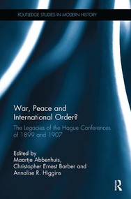 War, Peace and International Order? (The Legacies of the Hague Conferences of 1899 and 1907) - 9781138332027 by Maartje Abbenhuis, Christopher Ernest Barber, Annalise R. Higgins, 9781138332027