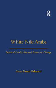 White Nile Arabs (Political Leadership and Economic Change Volume 53) - 9780367717254 by Abbas Mohamed, 9780367717254