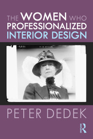 The Women Who Professionalized Interior Design - 9780367485290 by Peter Dedek, 9780367485290