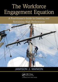 The Workforce Engagement Equation (A Practitioner's Guide to Creating and Sustaining High Performance) by Jamison J. Manion, 9781439868096
