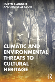 Climatic and Environmental Threats to Cultural Heritage by Robyn Sloggett, Marcelle Scott, 9780367756369
