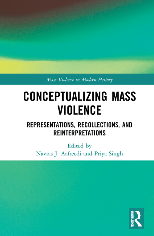 Conceptualizing Mass Violence (Representations, Recollections, and Reinterpretations) - 9780367704063 by Navras J. Aafreedi, Priya Singh, 9780367704063
