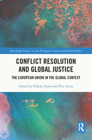 Conflict Resolution and Global Justice (The European Union in the Global Context) by Nikola Tomić, Ben Tonra, 9781032048055