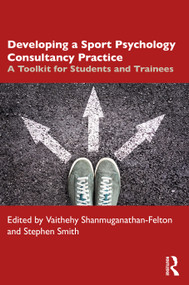 Developing a Sport Psychology Consultancy Practice (A Toolkit for Students and Trainees) - 9781032051482 by Vaithehy Shanmuganathan-Felton, Stephen Smith, 9781032051482