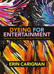 Dyeing for Entertainment: Dyeing, Painting, Breakdown, and Special Effects for Costumes - 9780815352327 by Erin Carignan, 9780815352327