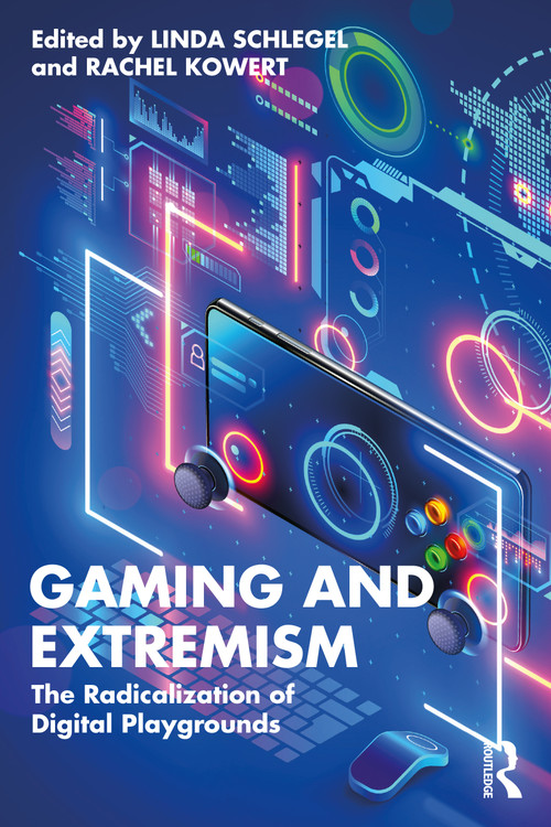 Gaming and Extremism (The Radicalization of Digital Playgrounds) by Linda Schlegel, Rachel Kowert, 9781032482996