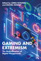 Gaming and Extremism (The Radicalization of Digital Playgrounds) by Linda Schlegel, Rachel Kowert, 9781032482996
