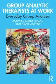 Group Analytic Therapists at Work (Everyday Group Analysis) - 9781032315683 by Amélie Noack, David Vincent, 9781032315683