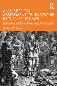 An Historical Assessment of Leadership in Turbulent Times (Lessons Learned from Clovis I, King of the Franks) - 9781032278957 by Nathan W. Harter, 9781032278957