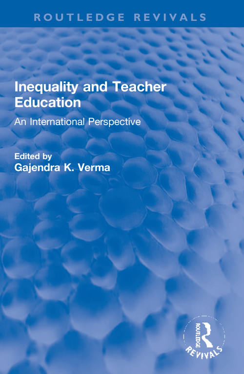 Inequality and Teacher Education (An International Perspective) by Gajendra K. Verma, 9780367686741