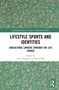 Lifestyle Sports and Identities (Subcultural Careers Through the Life Course) - 9781032052397 by Tyler Dupont, Becky Beal, 9781032052397