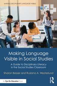 Making Language Visible in Social Studies (A Guide to Disciplinary Literacy in the Social Studies Classroom) - 9781032288222 by Sharon Besser, Ruslana Westerlund, 9781032288222